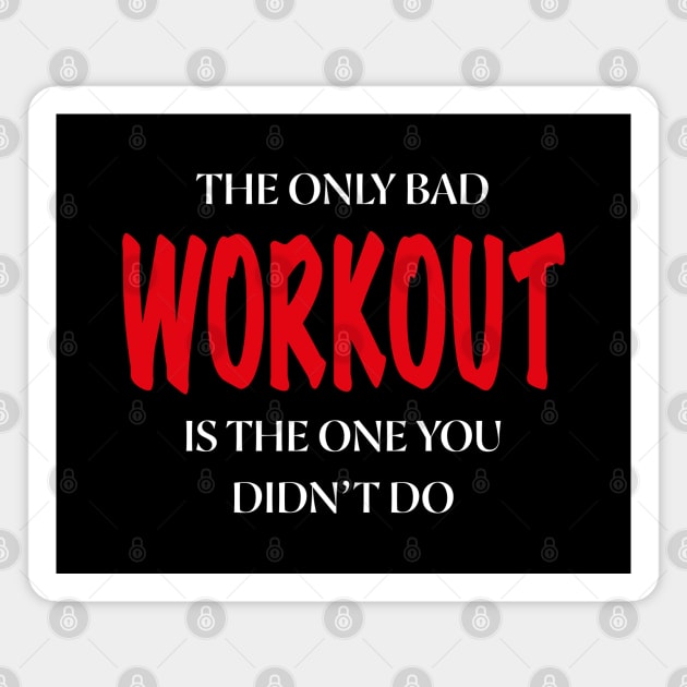 The Only Bad WORKOUT Is The One You Didn't Do Magnet by SPIRITY